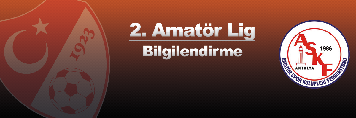2. Amatör Lige Katılan Takımlarımızın Dikkatine!!