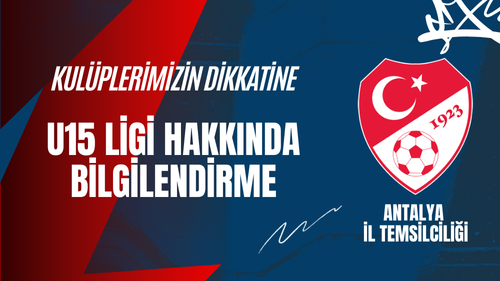 U15 LİGİ KATILIM LİSTESİ, KURA VE BAŞLANGIÇ TARİHİ HAKKINDA BİLGİLENDİRME